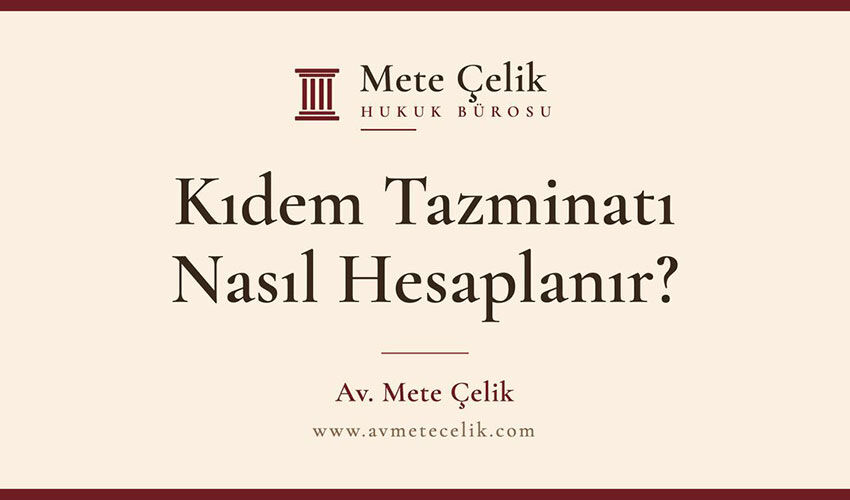 Kıdem Tazminatı Nasıl Hesaplanır? 2026’nın İkinci Yarısında Tavan 73.729,87 TL