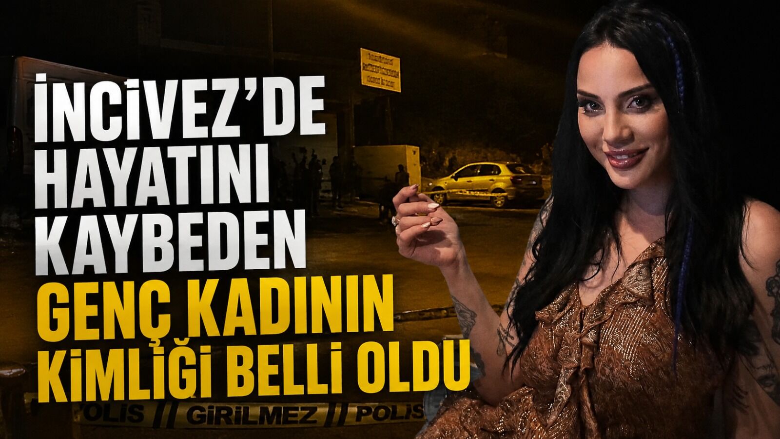 İncivez'de hayatını kaybeden genç kadının kimliği belli oldu