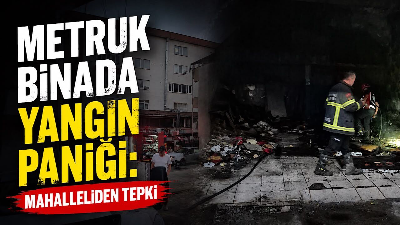 Metruk binada yangın paniği: Mahalleliden tepki
