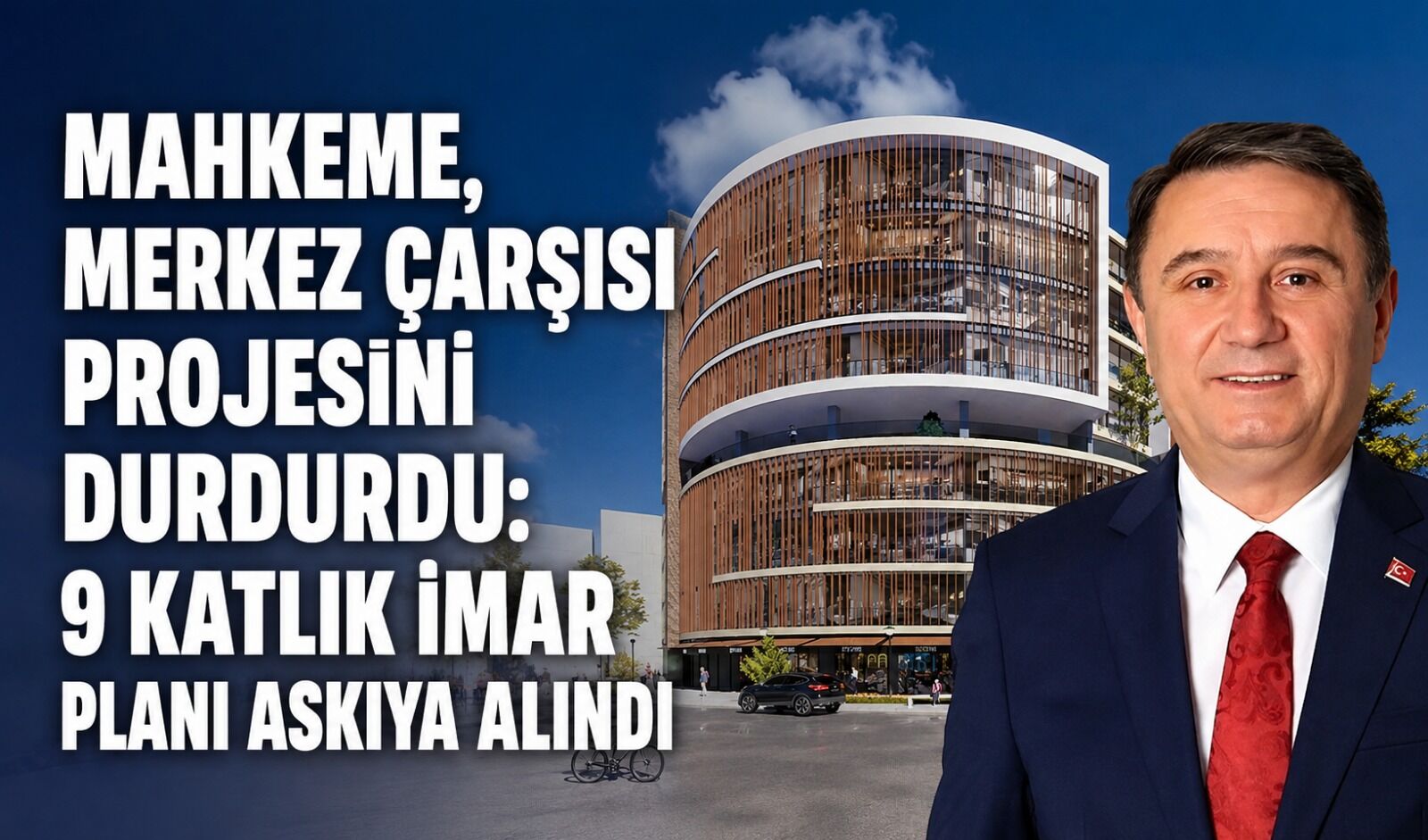 Mahkeme, Merkez Çarşısı projesini durdurdu: 9 katlık imar planı askıya alındı