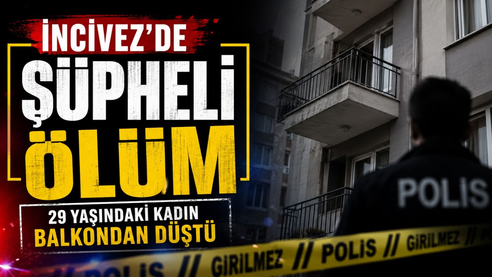 İncivez'de şüpheli ölüm: 29 yaşındaki kadın balkondan düştü