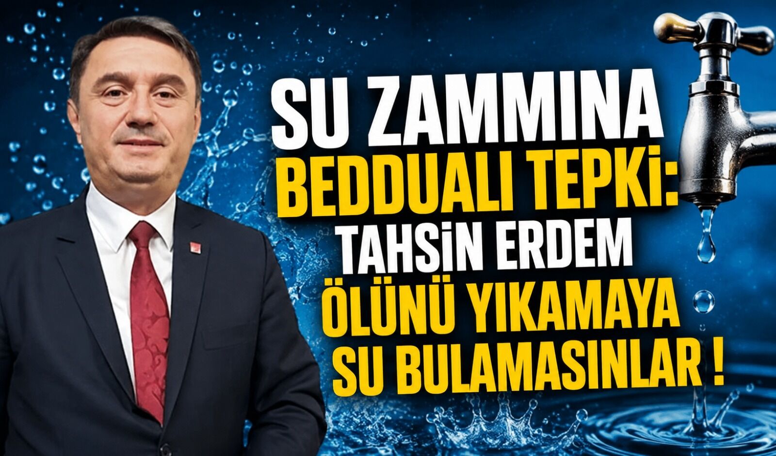 Su zammına beddualı tepki: Tahsin Erdem ölünü yıkamaya su bulamasınlar !