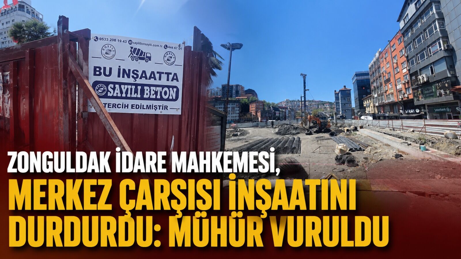 Zonguldak İdare Mahkemesi, Merkez Çarşısı inşaatını durdurdu: Mühür vuruldu