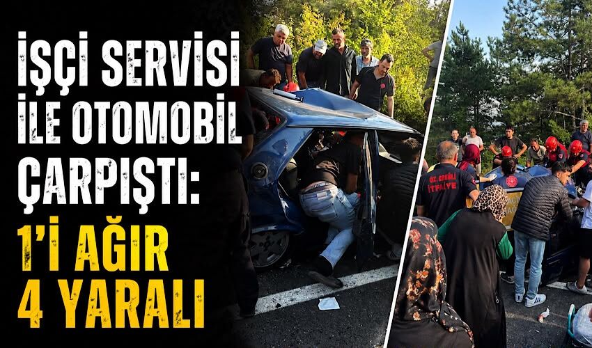 İşçi servisi ile otomobil çarpıştı: 1'i ağır 4 yaralı