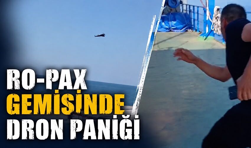 Ro-Pax gemisinde dron paniği
