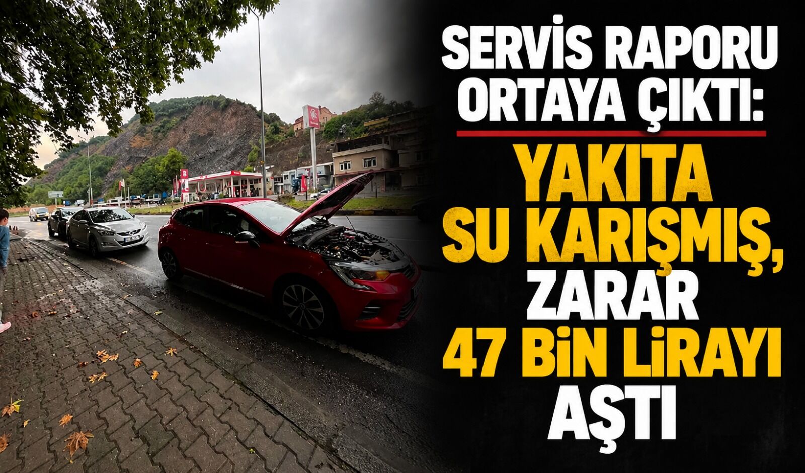 Servis raporu ortaya çıktı: Yakıta su karışmış, zarar 47 bin lirayı aştı