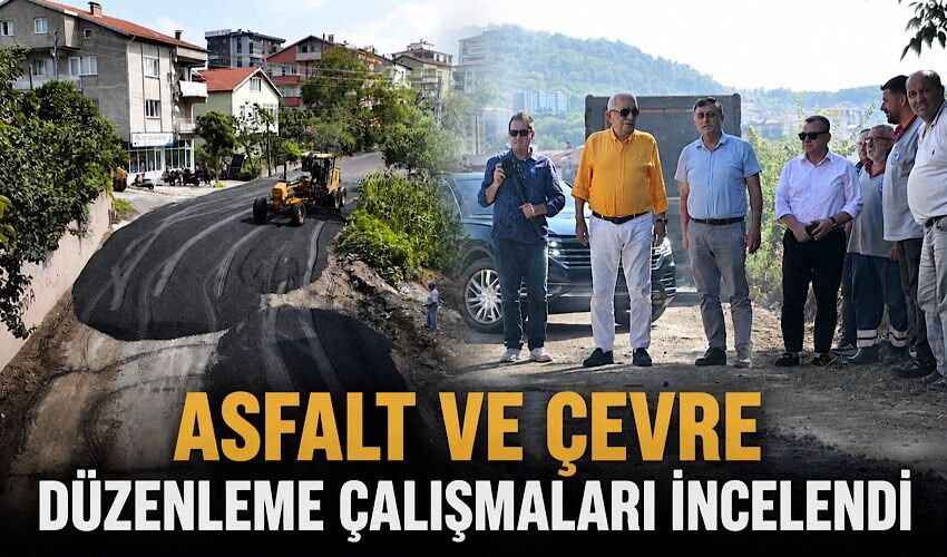Asfalt ve çevre düzenleme çalışmaları incelendi