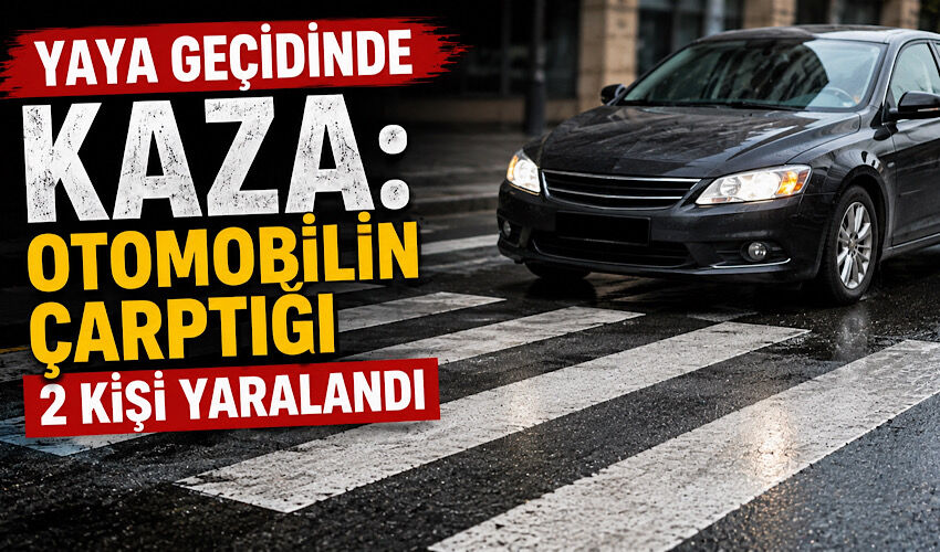 Yaya geçidinde kaza: Otomobilin çarptığı 2 kişi yaralandı
