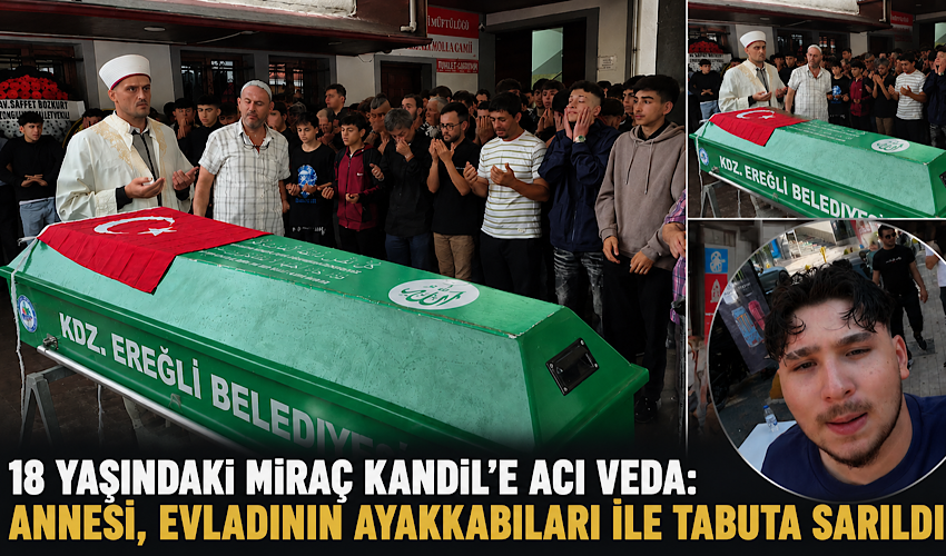18 yaşındaki Miraç Kandil’e acı veda: Annesi, evladının ayakkabıları ile tabuta sarıldı