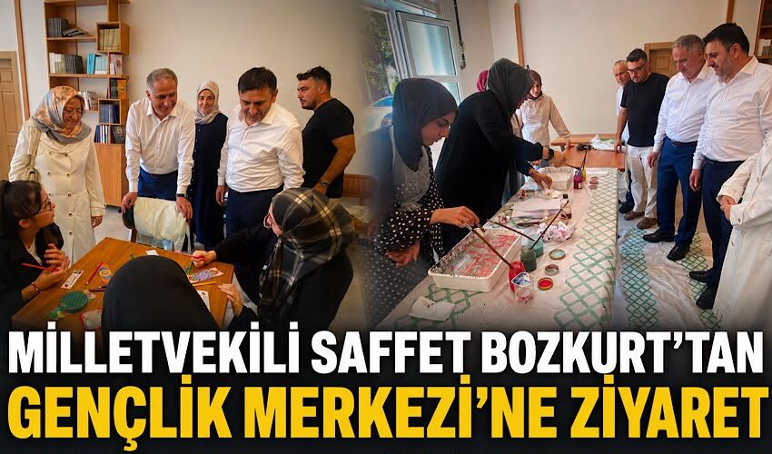 Milletvekili Saffet Bozkurt’tan Gençlik Merkezi’ne ziyaret