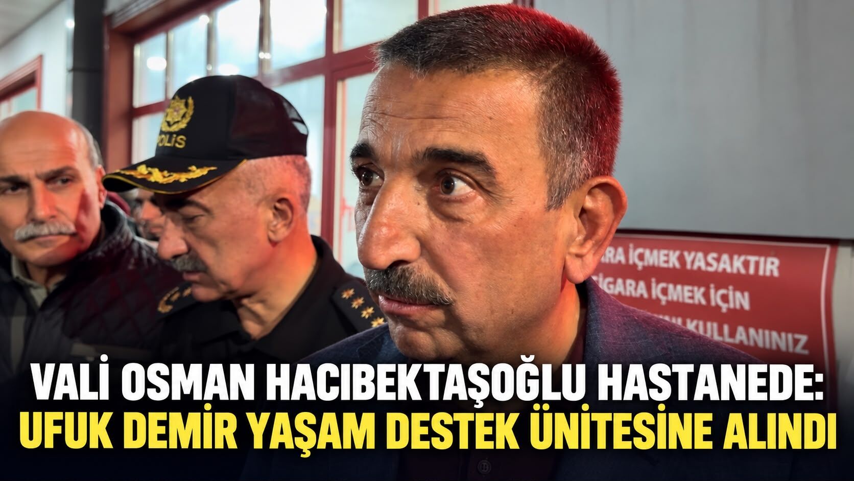 Vali Osman Hacıbektaşoğlu hastanede: Ufuk Demir yaşam destek ünitesine alındı