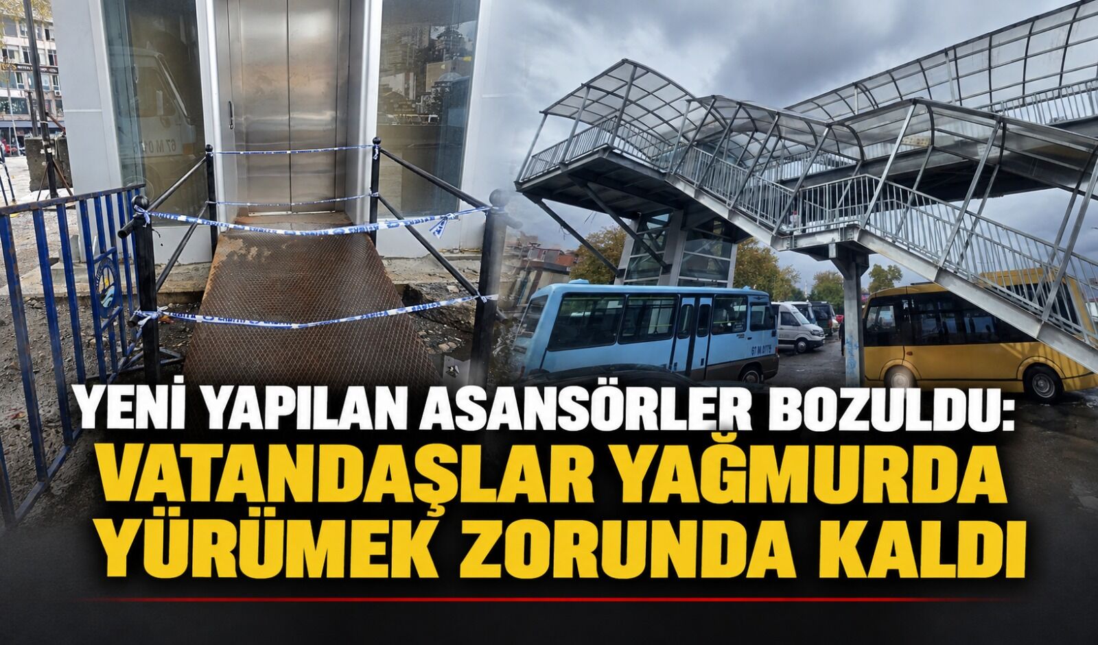 Yeni yapılan asansörler bozuldu: Vatandaşlar yağmurda yürümek zorunda kaldı