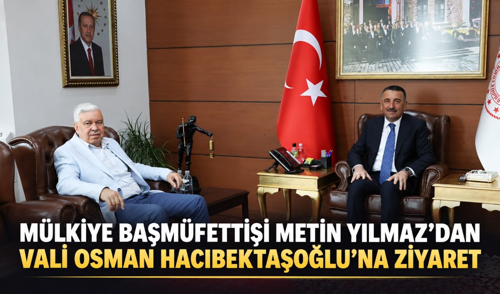 Mülkiye Başmüfettişi Metin Yılmaz’dan Vali Osman Hacıbektaşoğlu’na ziyaret