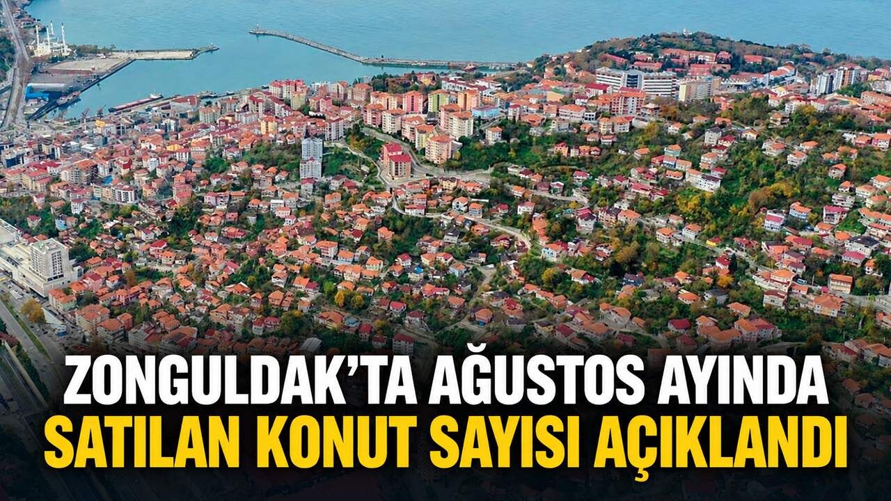 Zonguldak’ta Ağustos ayında satılan konut sayısı açıklandı