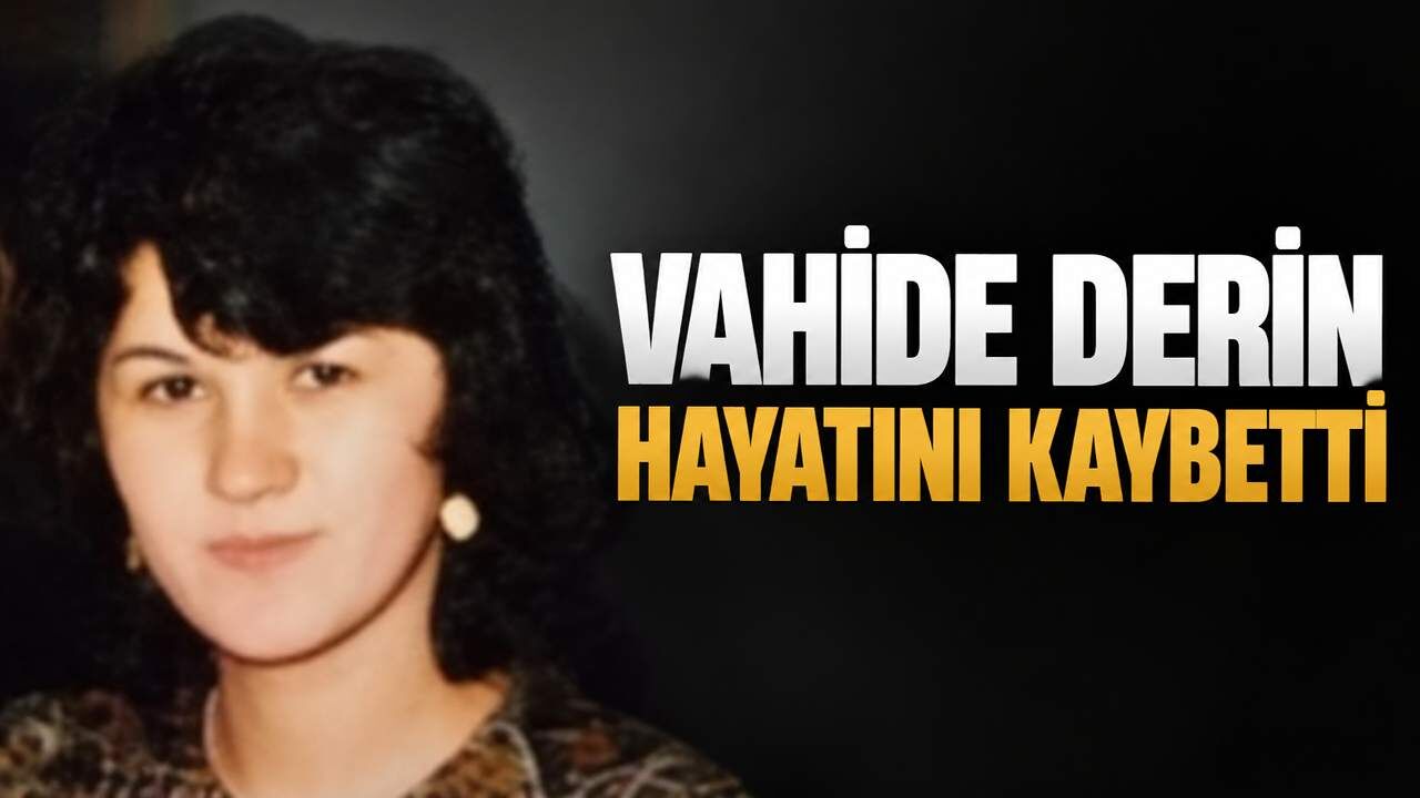 Vahide Derin hayatını kaybetti