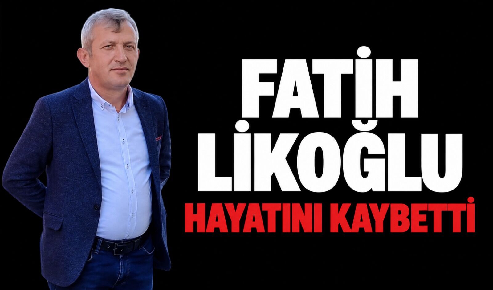 Fatih Likoğlu hayatını kaybetti