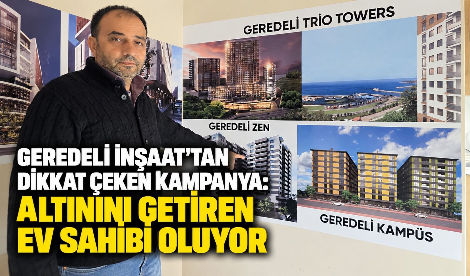 Geredeli İnşaat’tan dikkat çeken kampanya: Altınını getiren ev sahibi oluyor