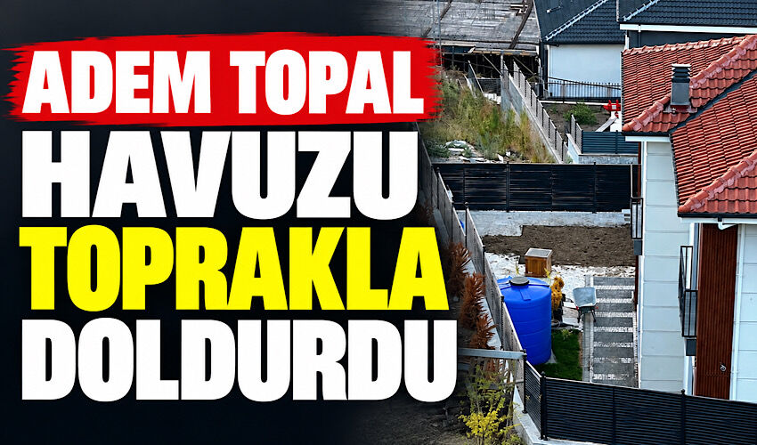 Adem Topal havuzu toprakla doldurdu