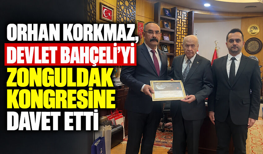 Orhan Korkmaz, Devlet Bahçeli’yi Zonguldak kongresine davet etti
