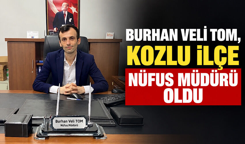 Burhan Veli Tom, Kozlu İlçe Nüfus Müdürü oldu