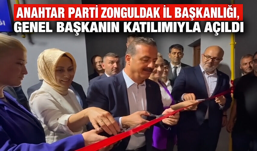 Anahtar Parti Zonguldak İl Başkanlığı, Genel Başkanın katılımıyla açıldı