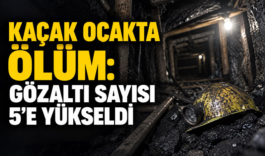Kaçak ocakta ölüm: Gözaltı sayısı 5’e yükseldi