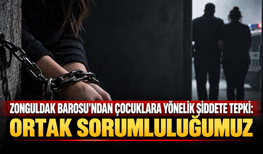 Zonguldak Barosu’ndan çocuklara yönelik şiddete tepki: Ortak sorumluluğumuz