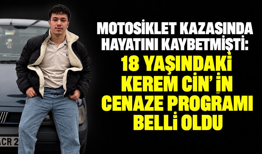 Motosiklet kazasında hayatını kaybetmişti: 18 yaşındaki Kerem Cin’in cenaze programı belli oldu