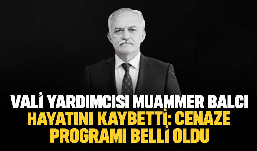 Vali Yardımcısı Muammer Balcı hayatını kaybetti: Cenaze programı belli oldu