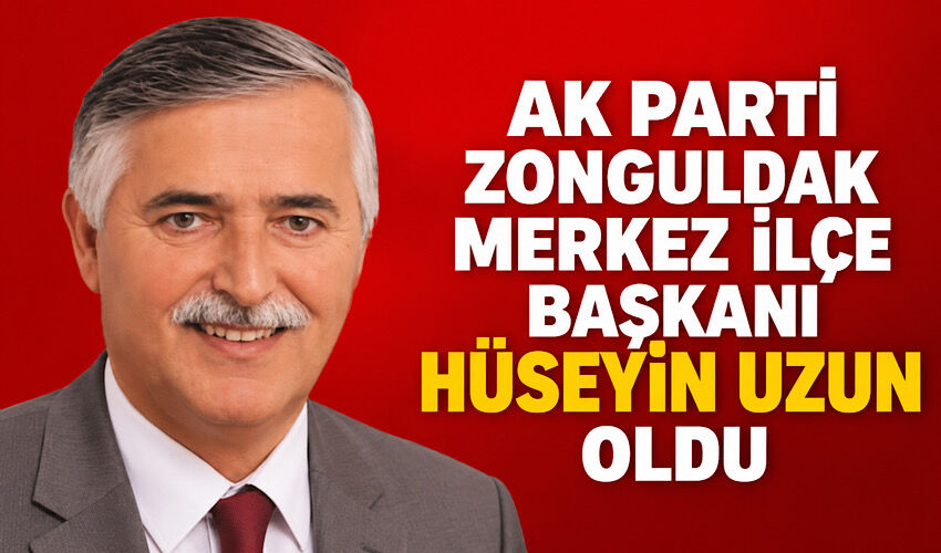 AK Parti Zonguldak Merkez İlçe Başkanı Hüseyin Uzun oldu