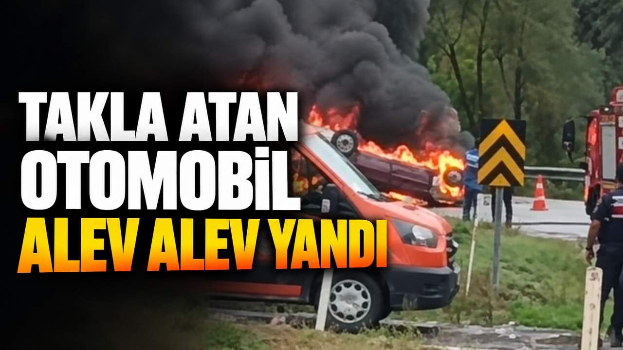 Takla atan otomobil alev alev yandı