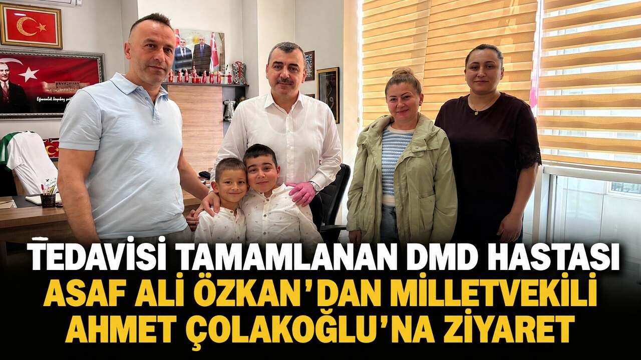 Tedavisi tamamlanan DMD hastası Asaf Ali Özkan'dan Milletvekili Ahmet Çolakoğlu'na ziyaret