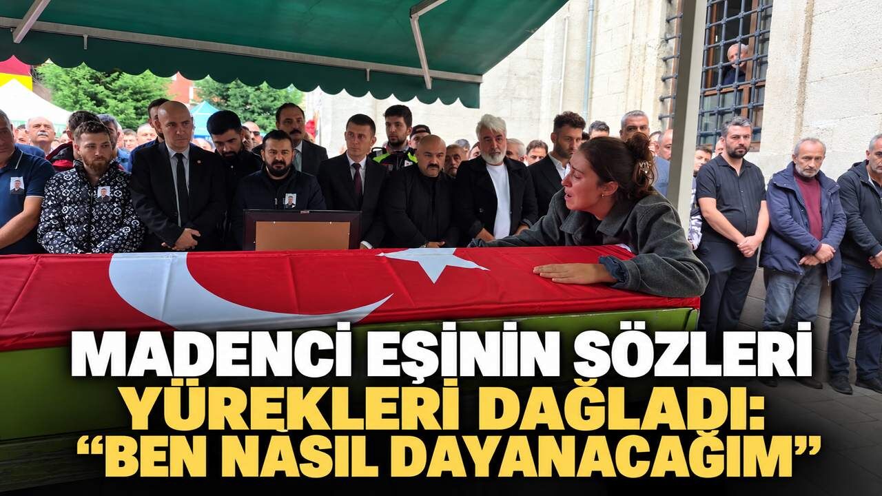 Madenci eşinin sözleri yürekleri dağladı: "Ben nasıl dayanacağım"