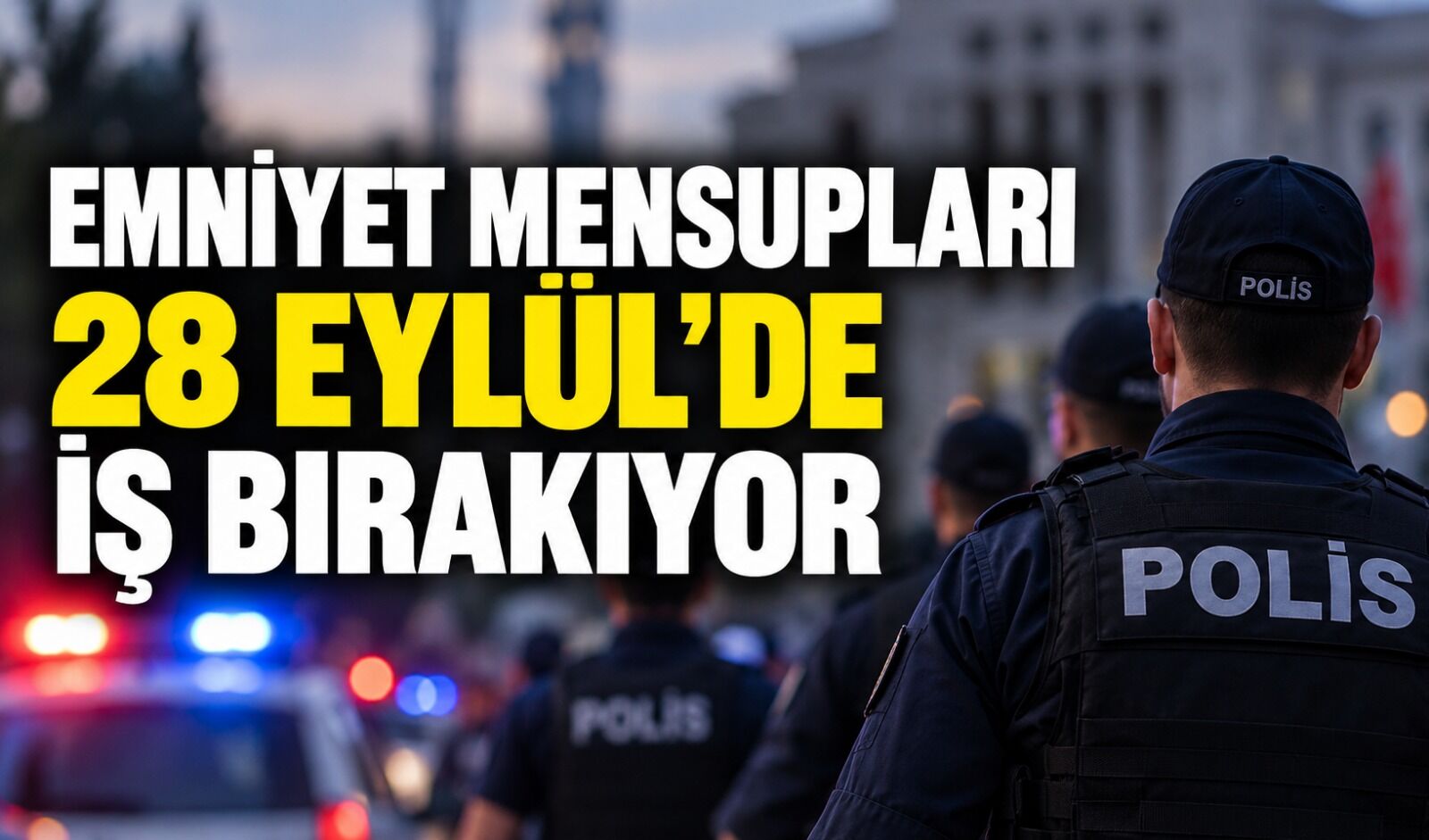 Emniyet mensupları 28 Eylül’de iş bırakıyor