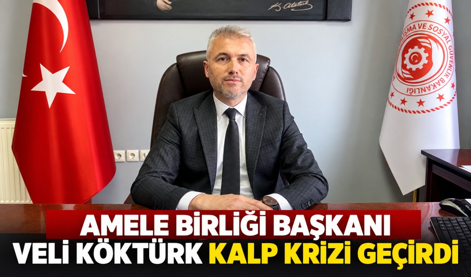 Amele Birliği Başkanı Veli Köktürk kalp krizi geçirdi