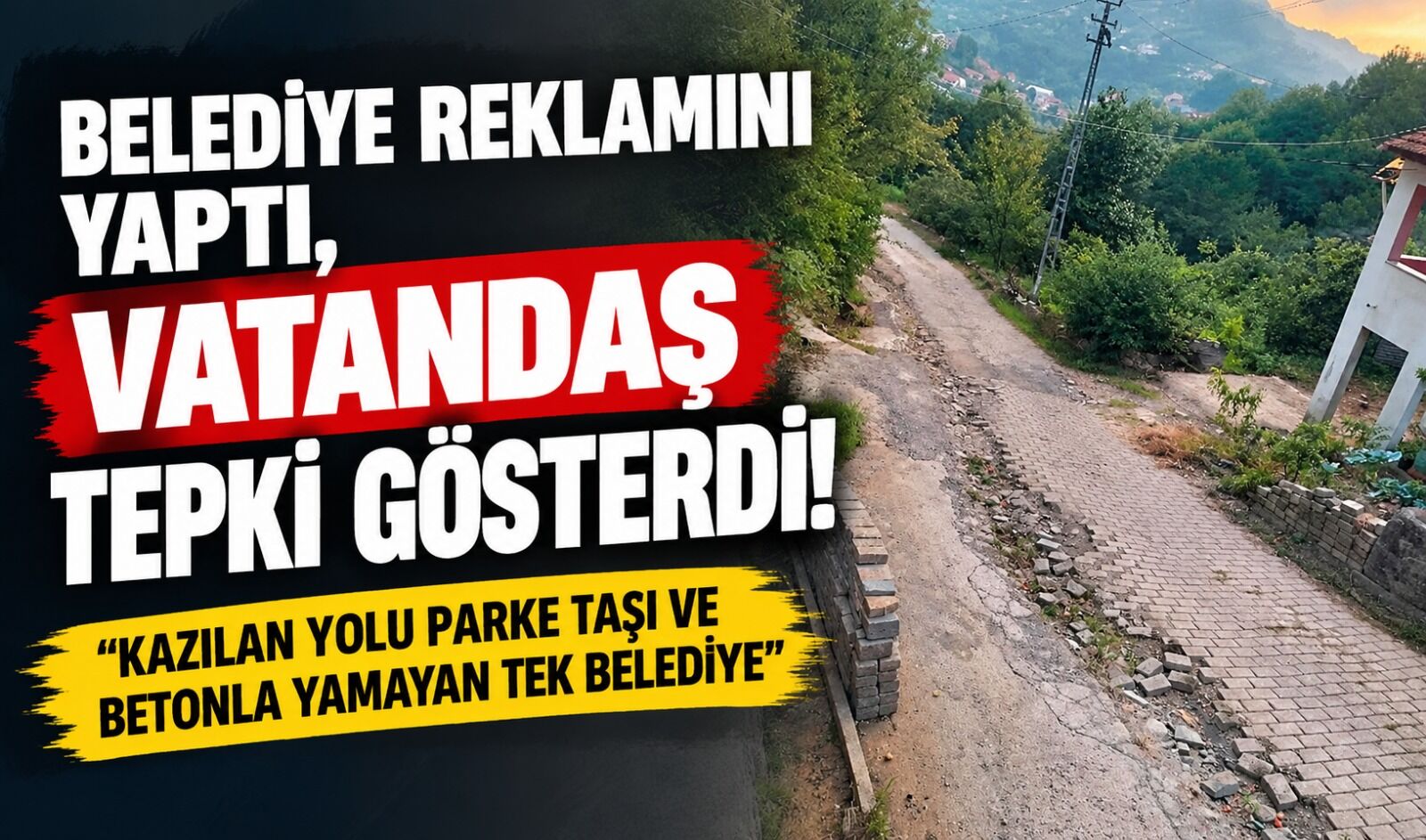Belediye reklamını yaptı, vatandaş tepki gösterdi! “Kazılan yolu parke taşı ve betonla yamayan tek belediye”