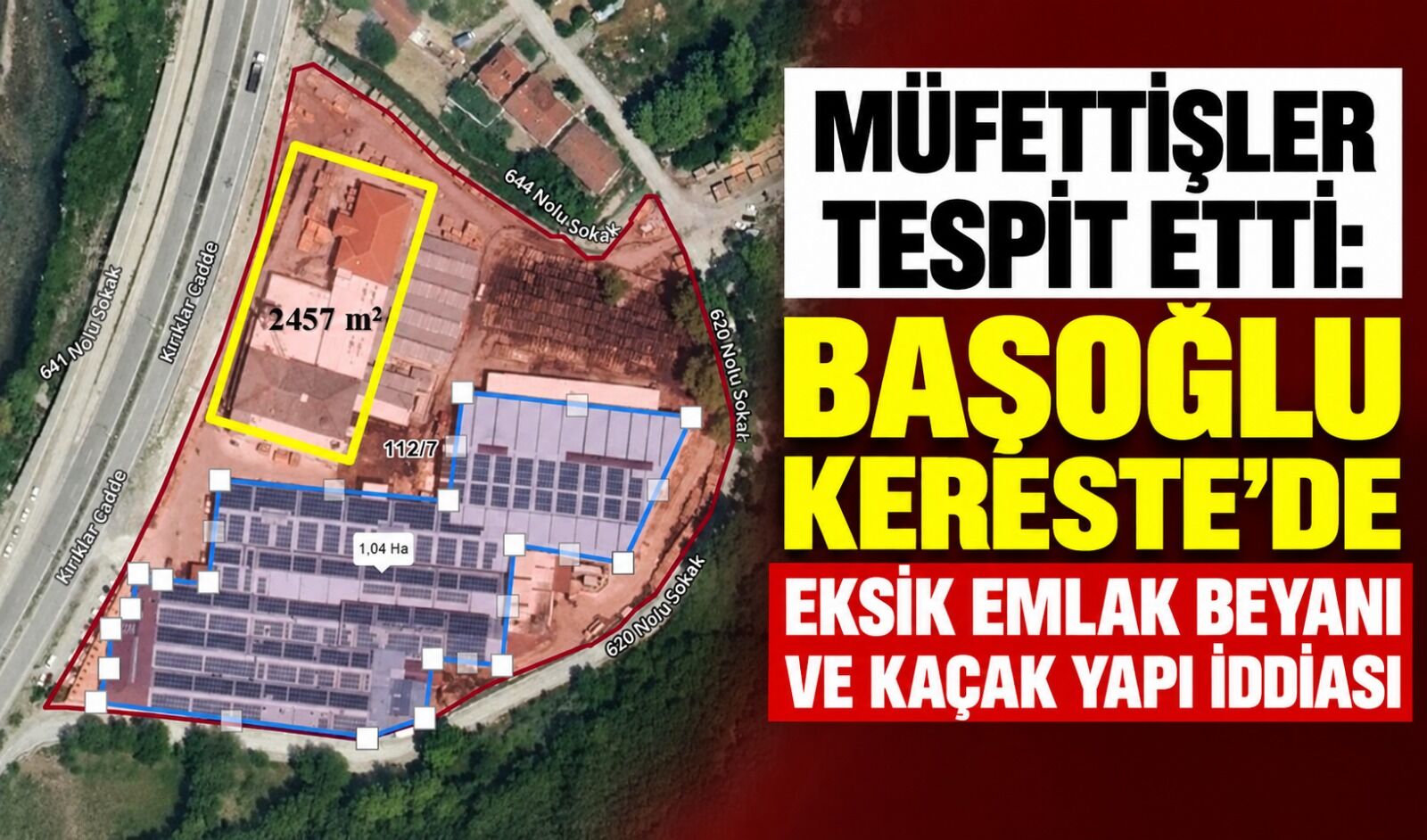 Müfettişler tespit etti: Başoğlu Kereste'de eksik emlak beyanı ve kaçak yapı iddiası