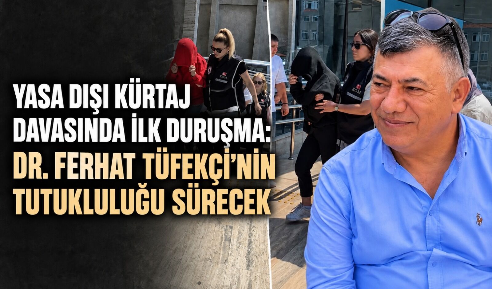 Yasa dışı kürtaj davasında ilk duruşma: Dr. Ferhat Tüfekçi’nin tutukluluğu sürecek