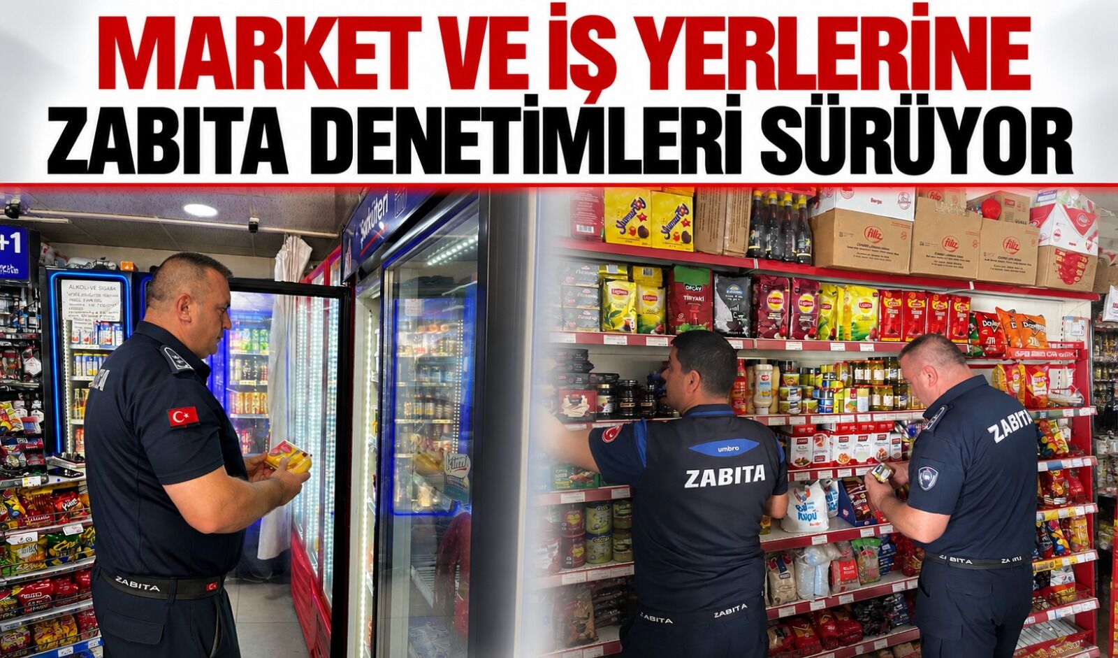 Market ve iş yerlerine zabıta denetimleri sürüyor