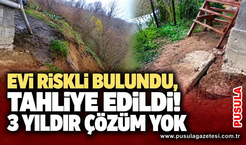 Evi riskli bulundu, tahliye edildi! 3 yıldır çözüm yok