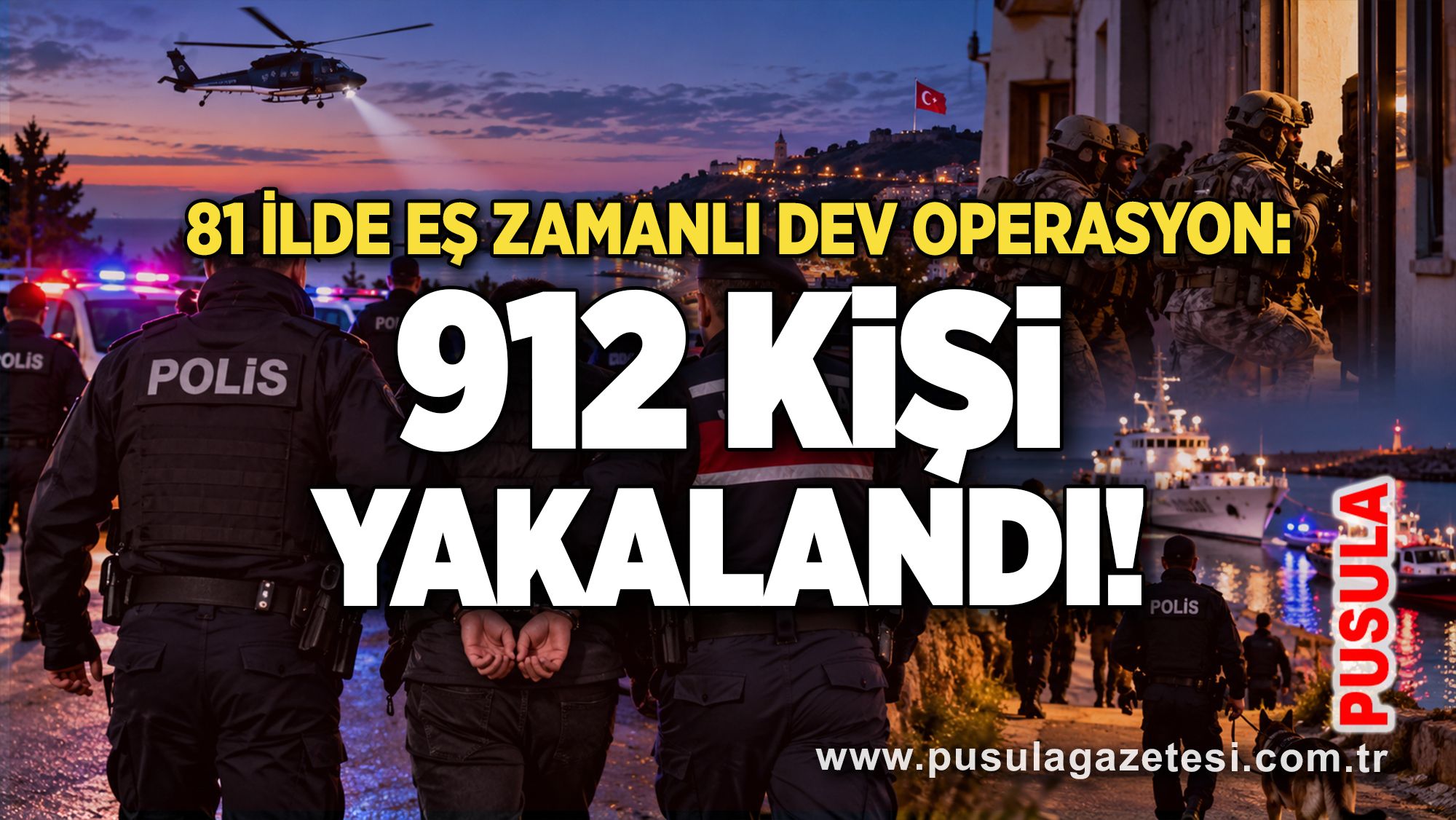 81 ilde eş zamanlı dev operasyon: 912 kişi yakalandı!