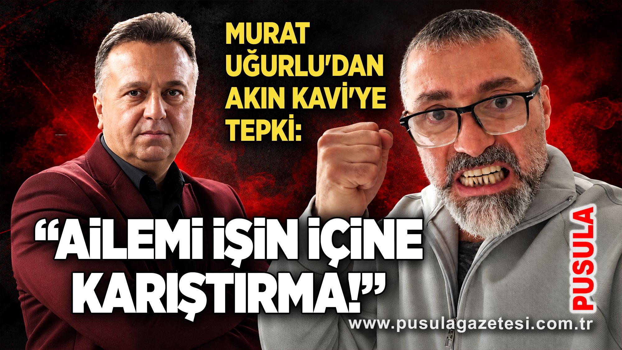 Murat Uğurlu'dan Akın Kavi'ye tepki: “Ailemi işin içine karıştırma!”