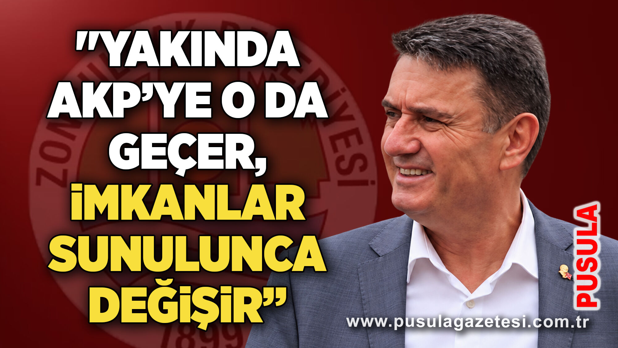 "Yakında AKP’ye o da geçer, imkanlar sunulunca değişir”