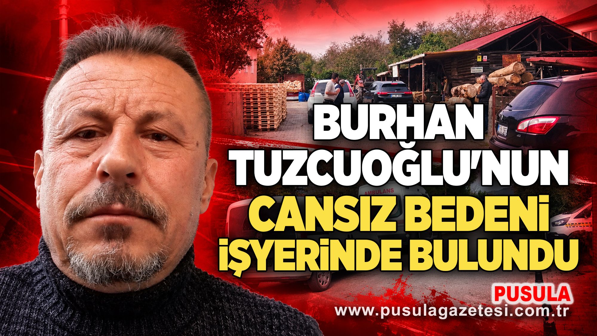 Burhan Tuzcuoğlu'nun cansız bedeni işyerinde bulundu