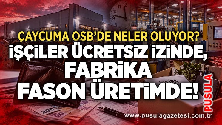 Çaycuma OSB’de neler oluyor? İşçiler ücretsiz izinde, fabrika fason üretimde!
