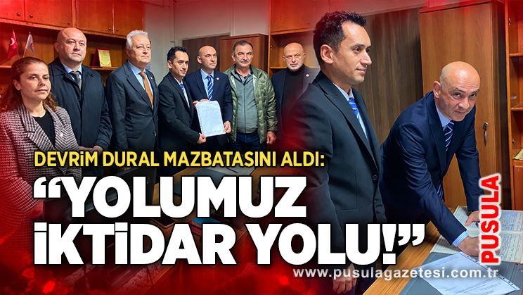 Devrim Dural mazbatasını aldı: “Yolumuz iktidar yolu!”