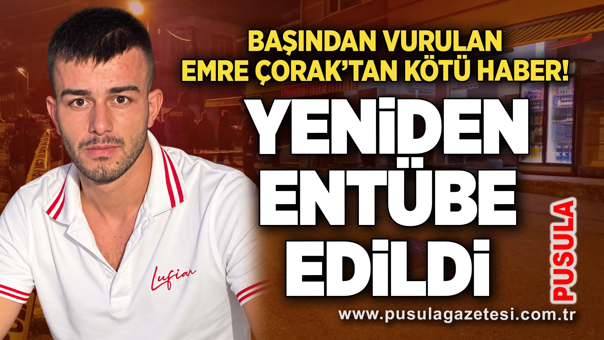 Başından vurulan Emre Çorak’tan kötü haber! Yeniden entübe edildi