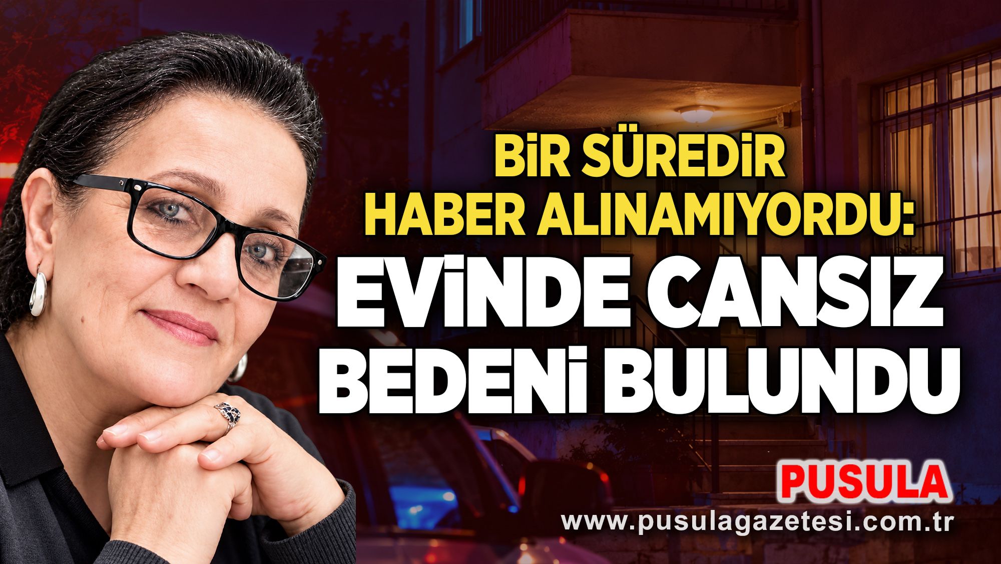 Bir süredir haber alınamıyordu: Evinde cansız bedeni bulundu