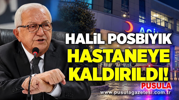 Halil Posbıyık hastaneye kaldırıldı!