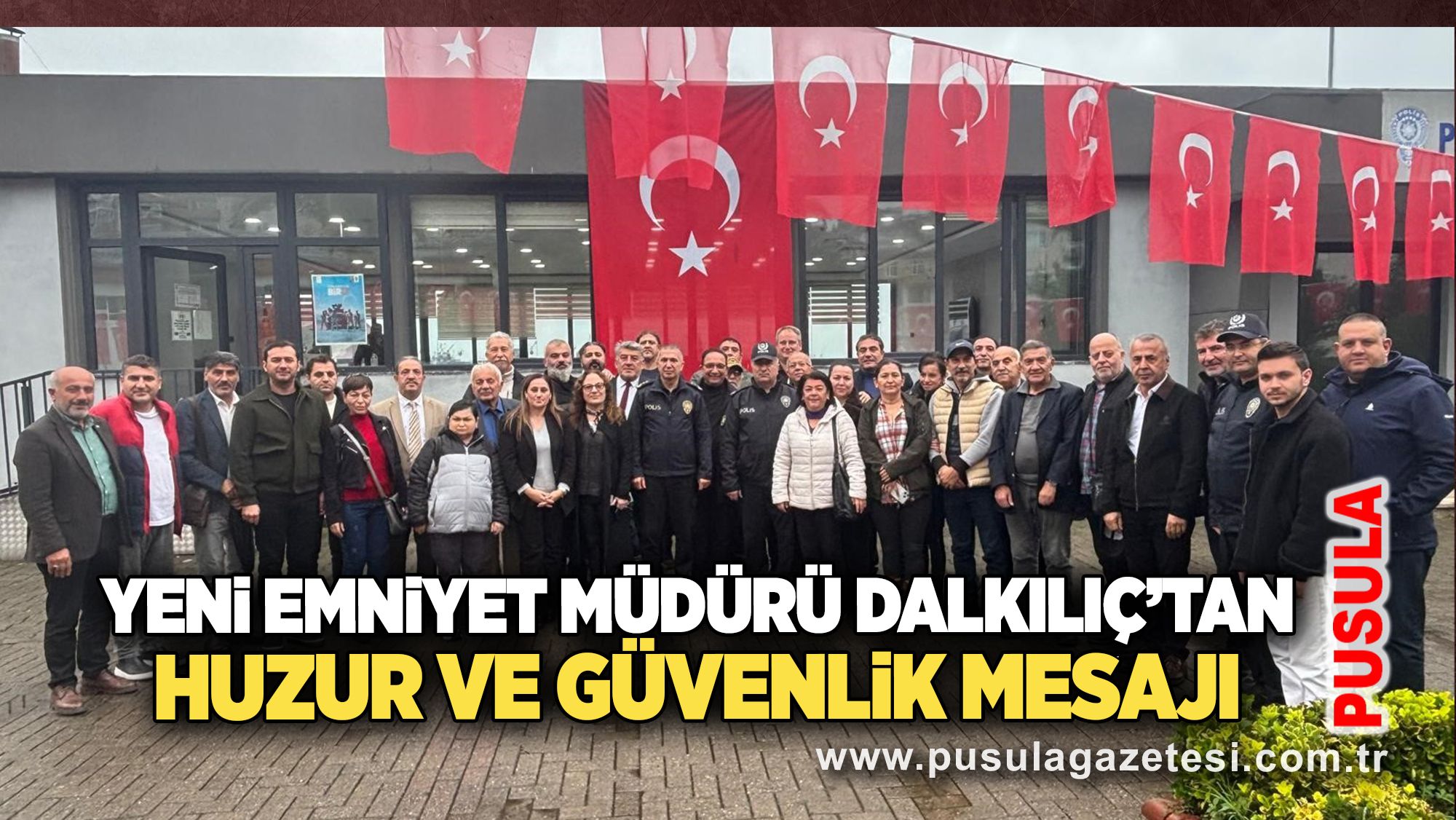 Yeni Emniyet Müdürü Dalkılıç’tan huzur ve güvenlik mesajı